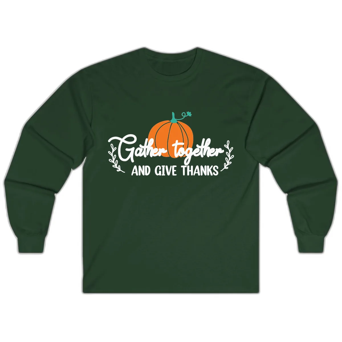 Gather Together And Give Thanks Pumpkin Long Sleeve in Forest Green