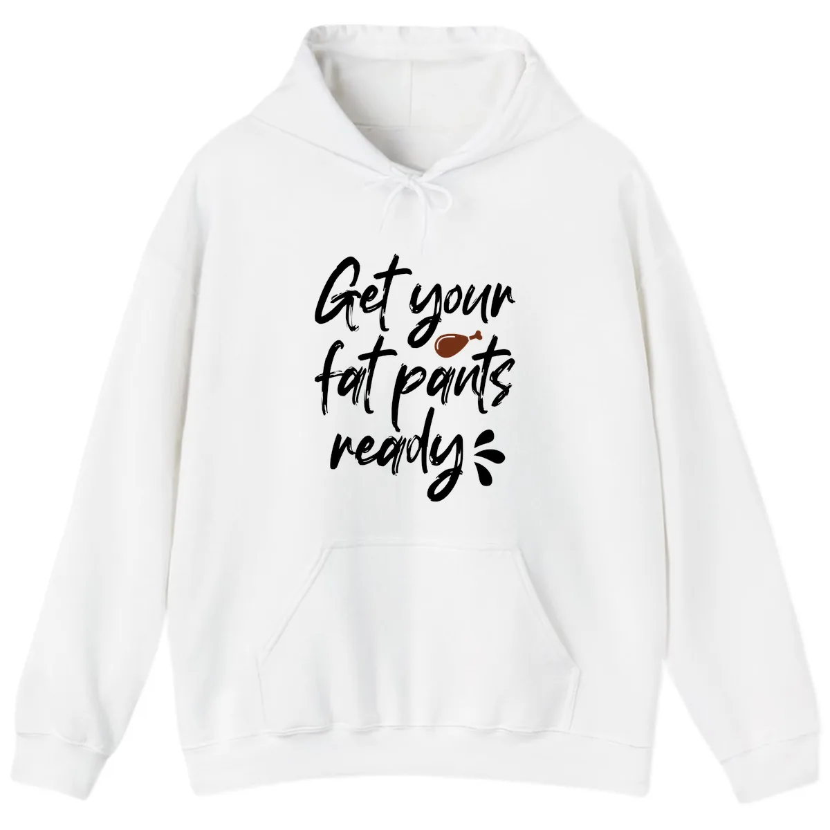 Get Your Fat Pants Ready For Thanksgiving Hoodie in White