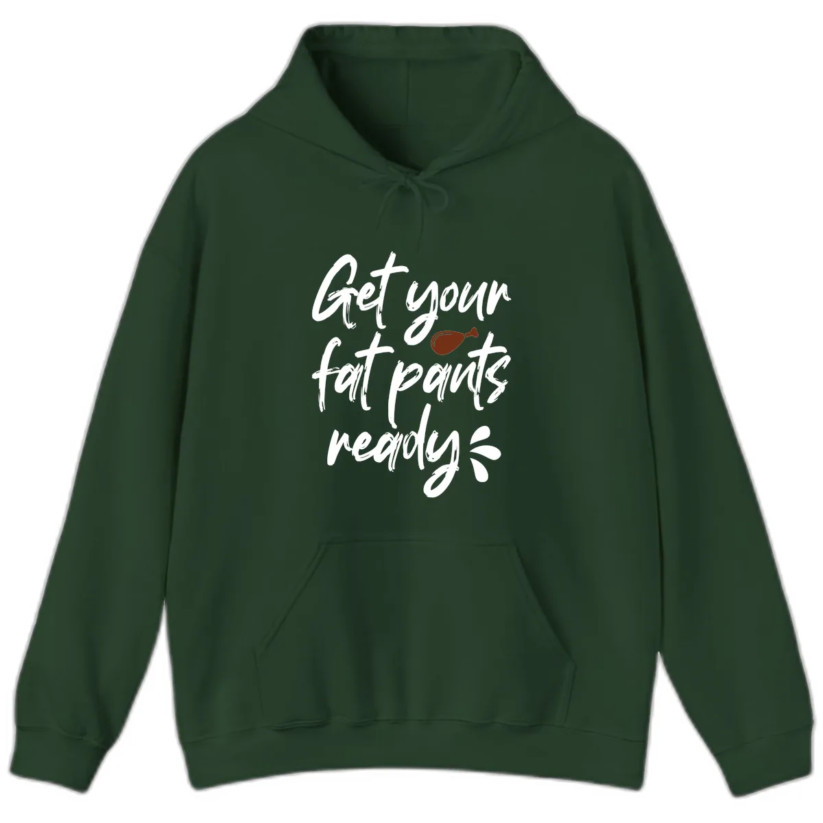 Get Your Fat Pants Ready For Thanksgiving Hoodie in Forest Green