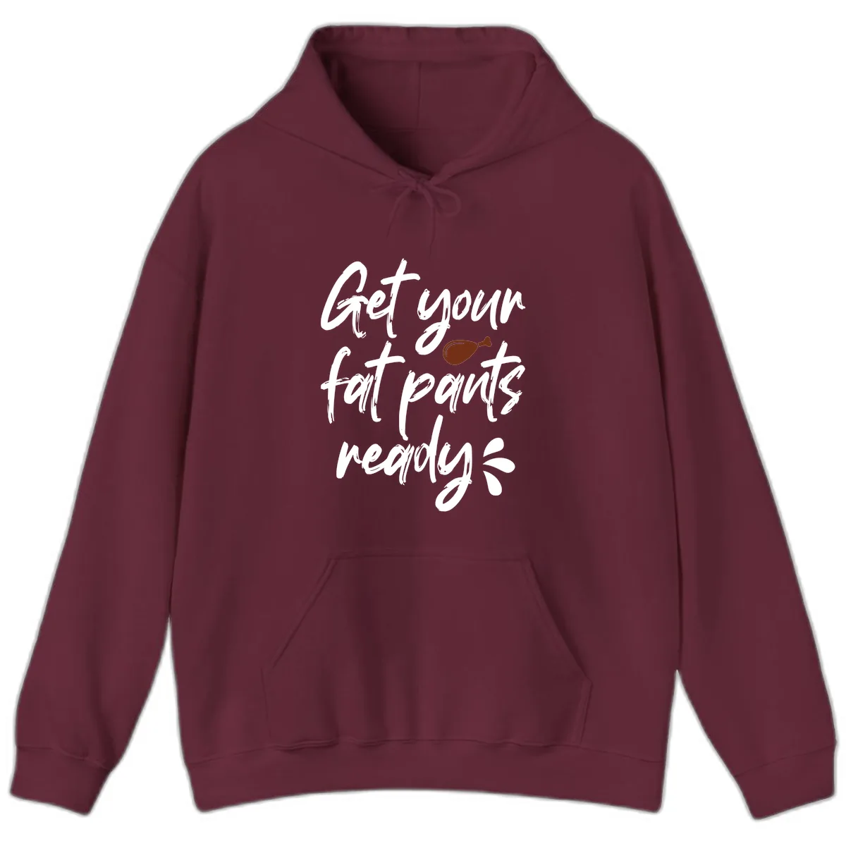 Get Your Fat Pants Ready For Thanksgiving Hoodie in Maroon