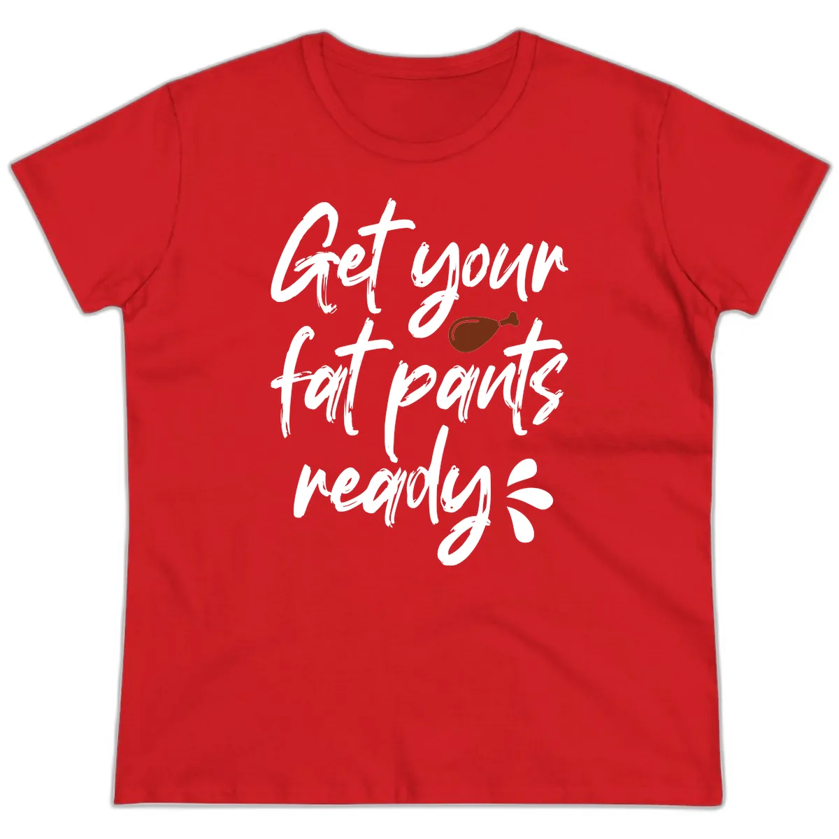 Get Your Fat Pants Ready For Thanksgiving Ladies Tee in Red