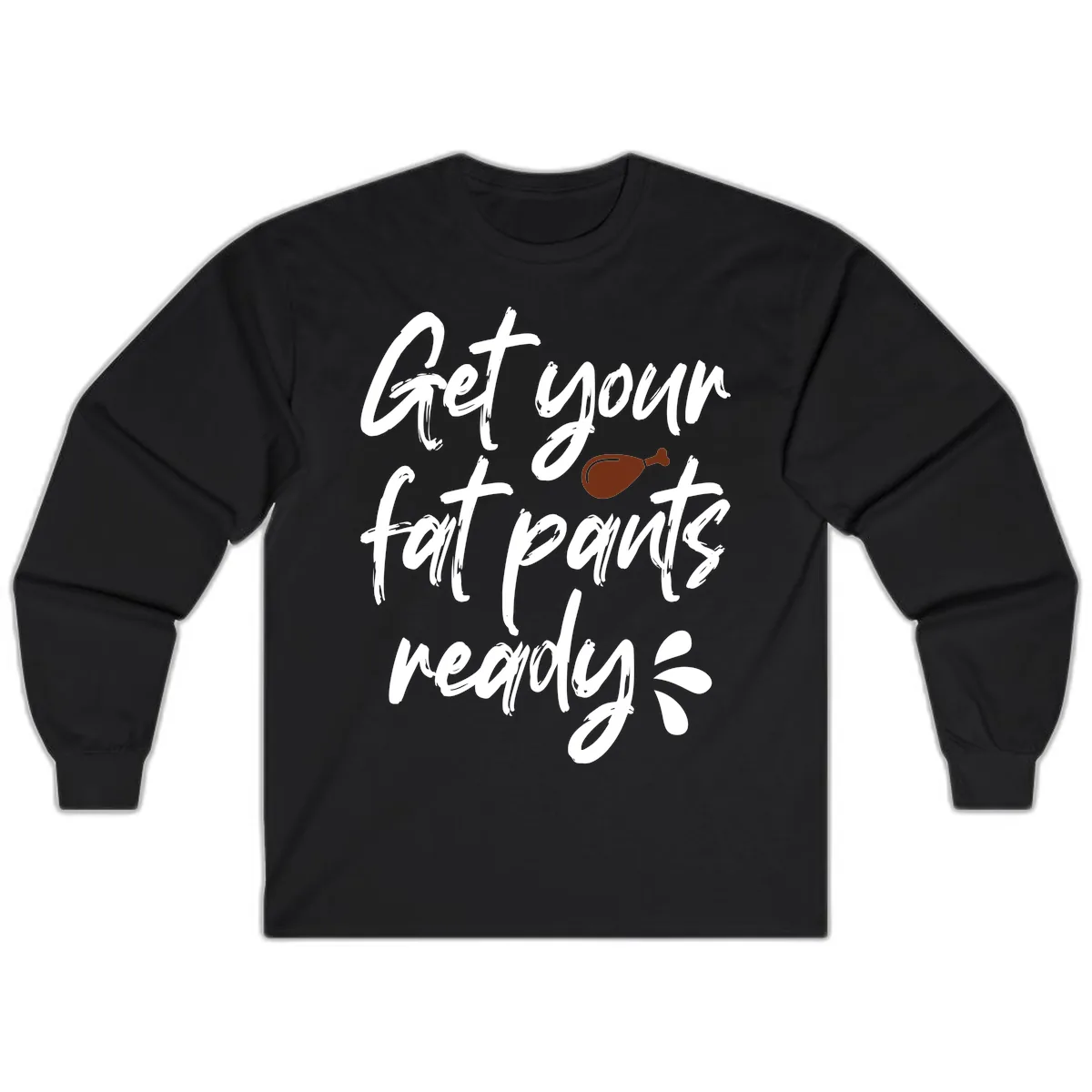 Get Your Fat Pants Ready For Thanksgiving Long Sleeve in Black