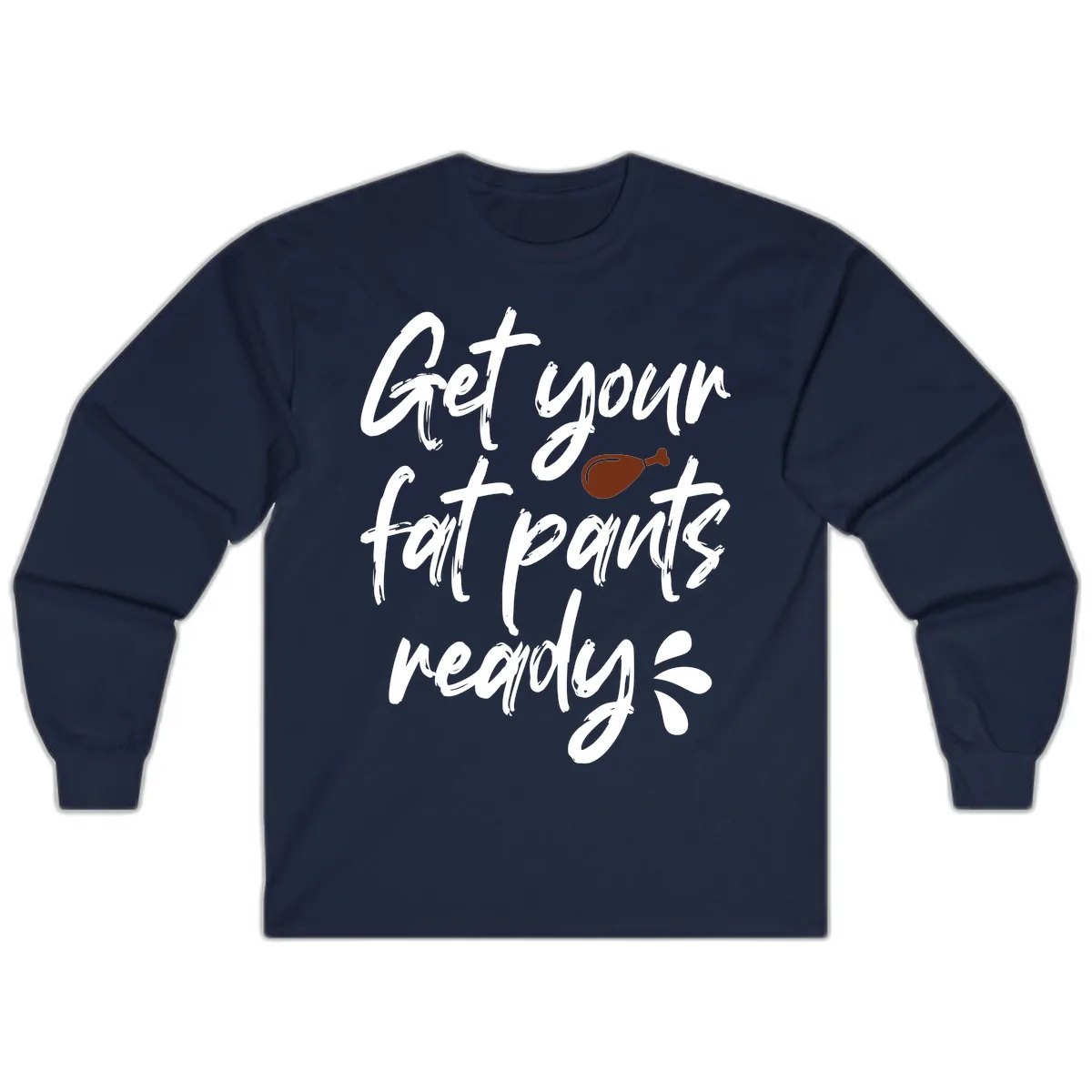 Get Your Fat Pants Ready For Thanksgiving Long Sleeve in Navy