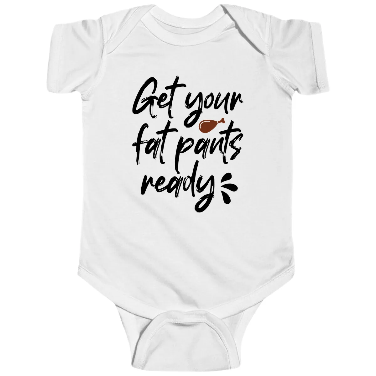Get Your Fat Pants Ready For Thanksgiving Baby Onesie in White