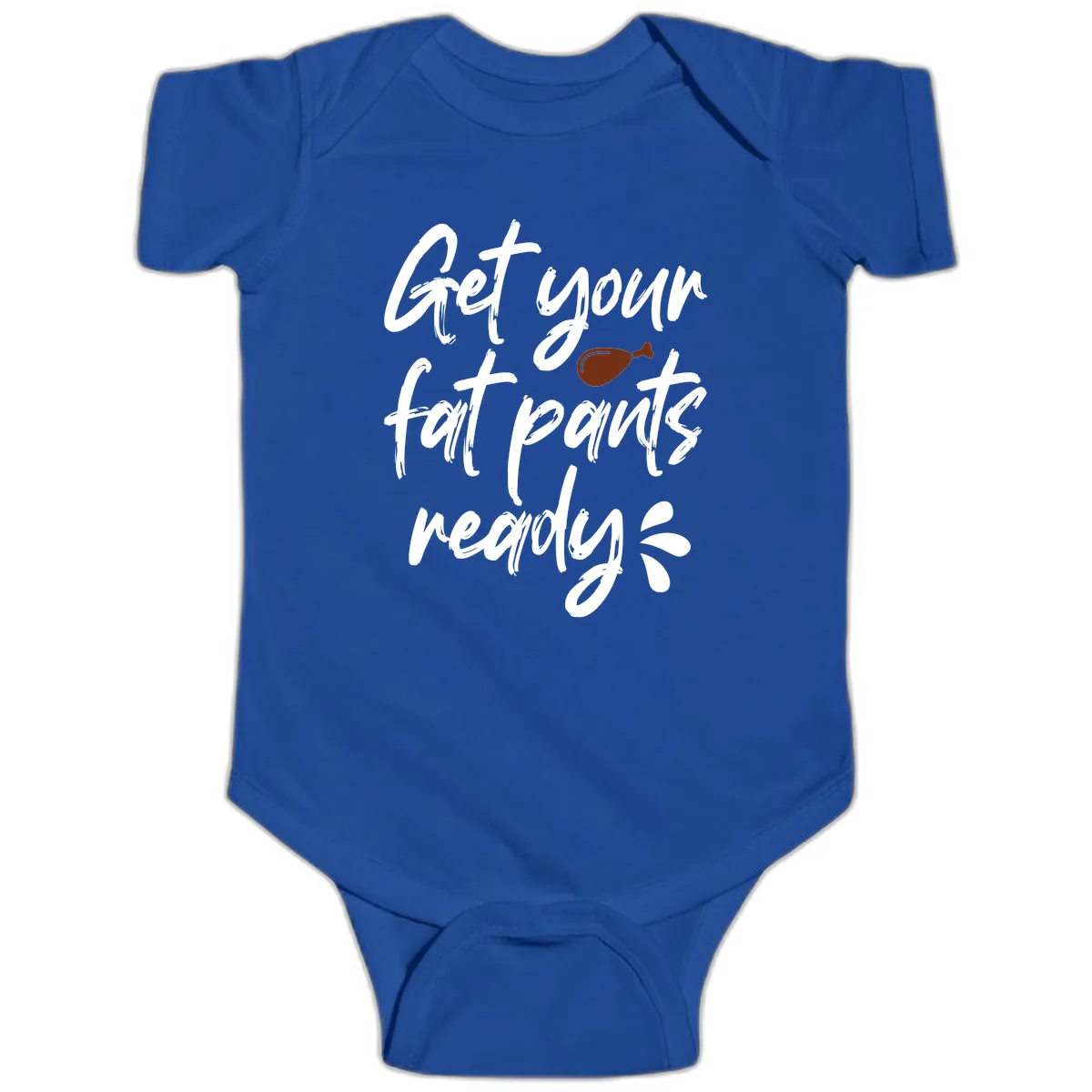 Get Your Fat Pants Ready For Thanksgiving Baby Onesie in Royal