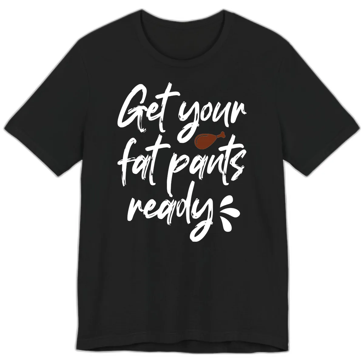 Get Your Fat Pants Ready For Thanksgiving Premium T-Shirt in Black