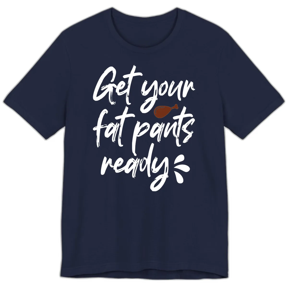 Get Your Fat Pants Ready For Thanksgiving Premium T-Shirt in Navy