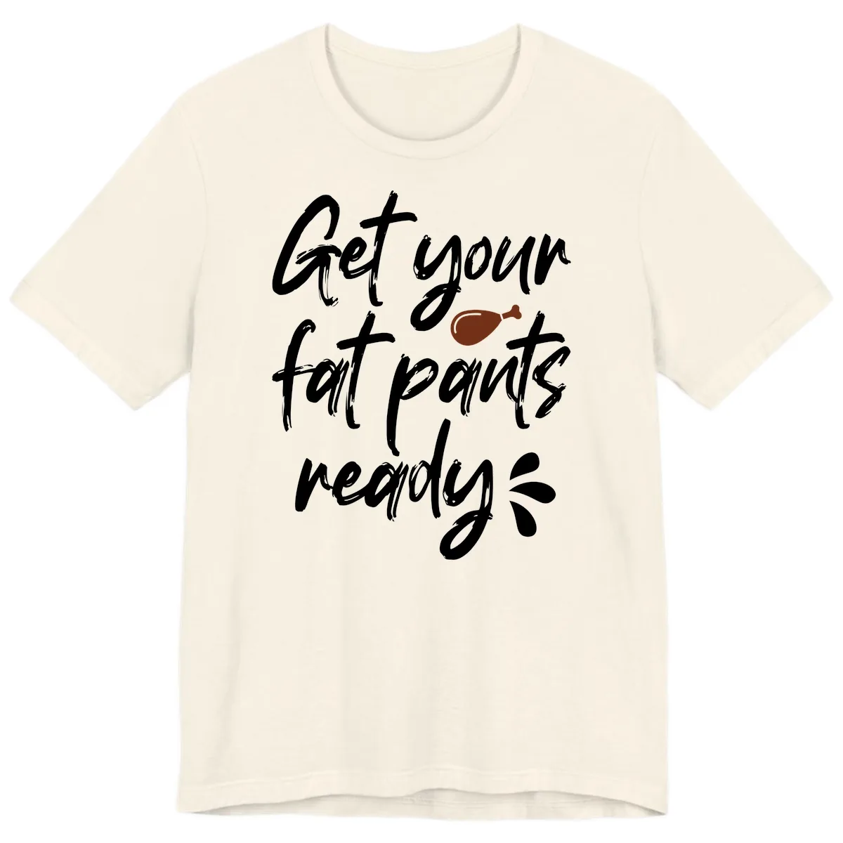 Get Your Fat Pants Ready For Thanksgiving Premium T-Shirt in Natural