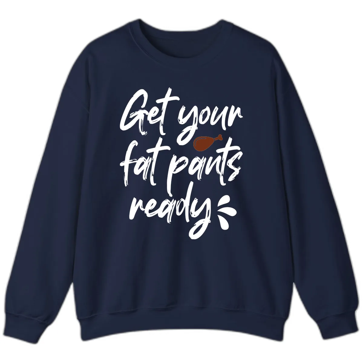 Get Your Fat Pants Ready For Thanksgiving Sweatshirt in Navy