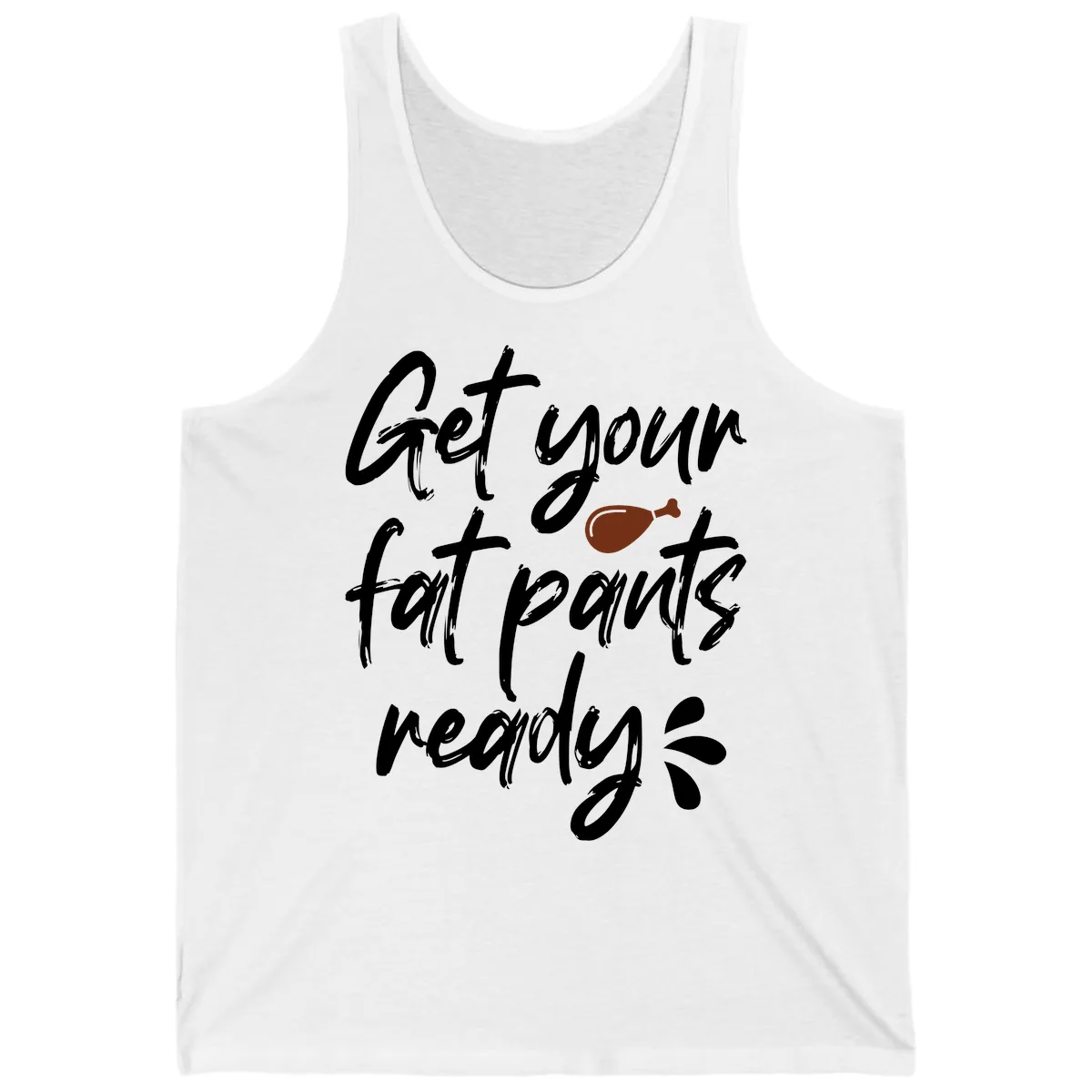 Get Your Fat Pants Ready For Thanksgiving Tank in White