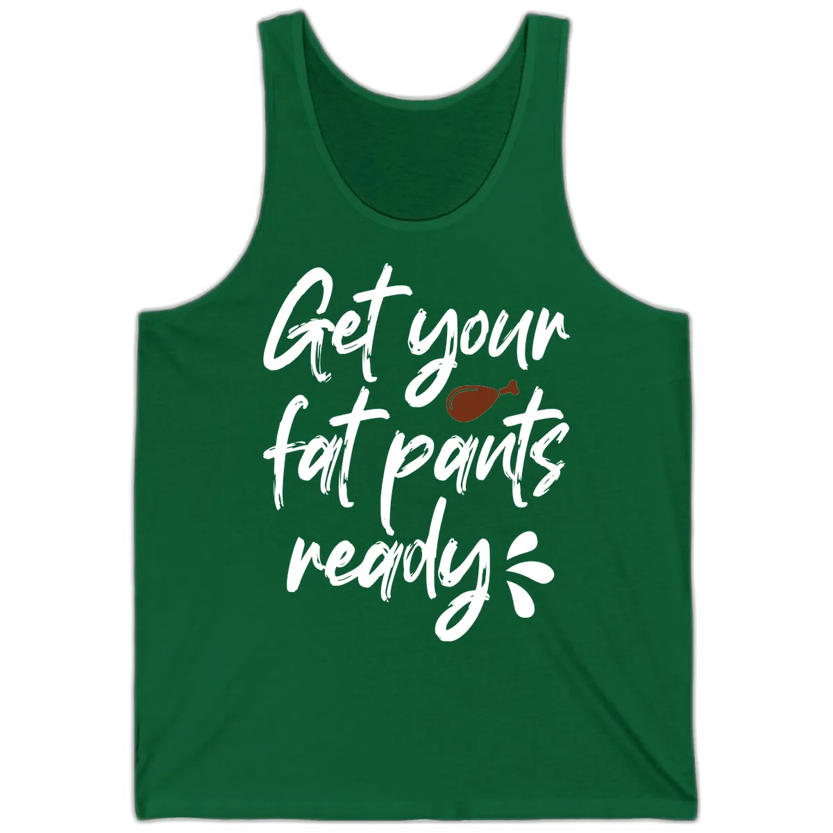 Get Your Fat Pants Ready For Thanksgiving Tank in Kelly