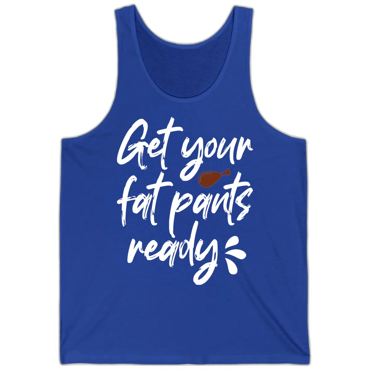 Get Your Fat Pants Ready For Thanksgiving Tank in True Royal
