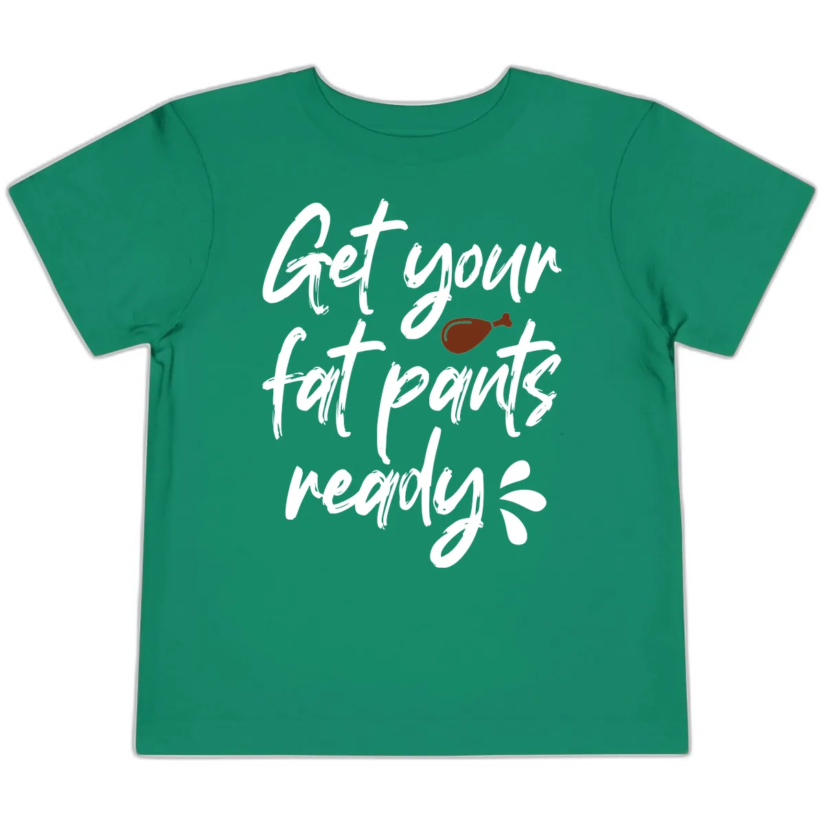 Get Your Fat Pants Ready For Thanksgiving Toddler T-Shirt in Kelly