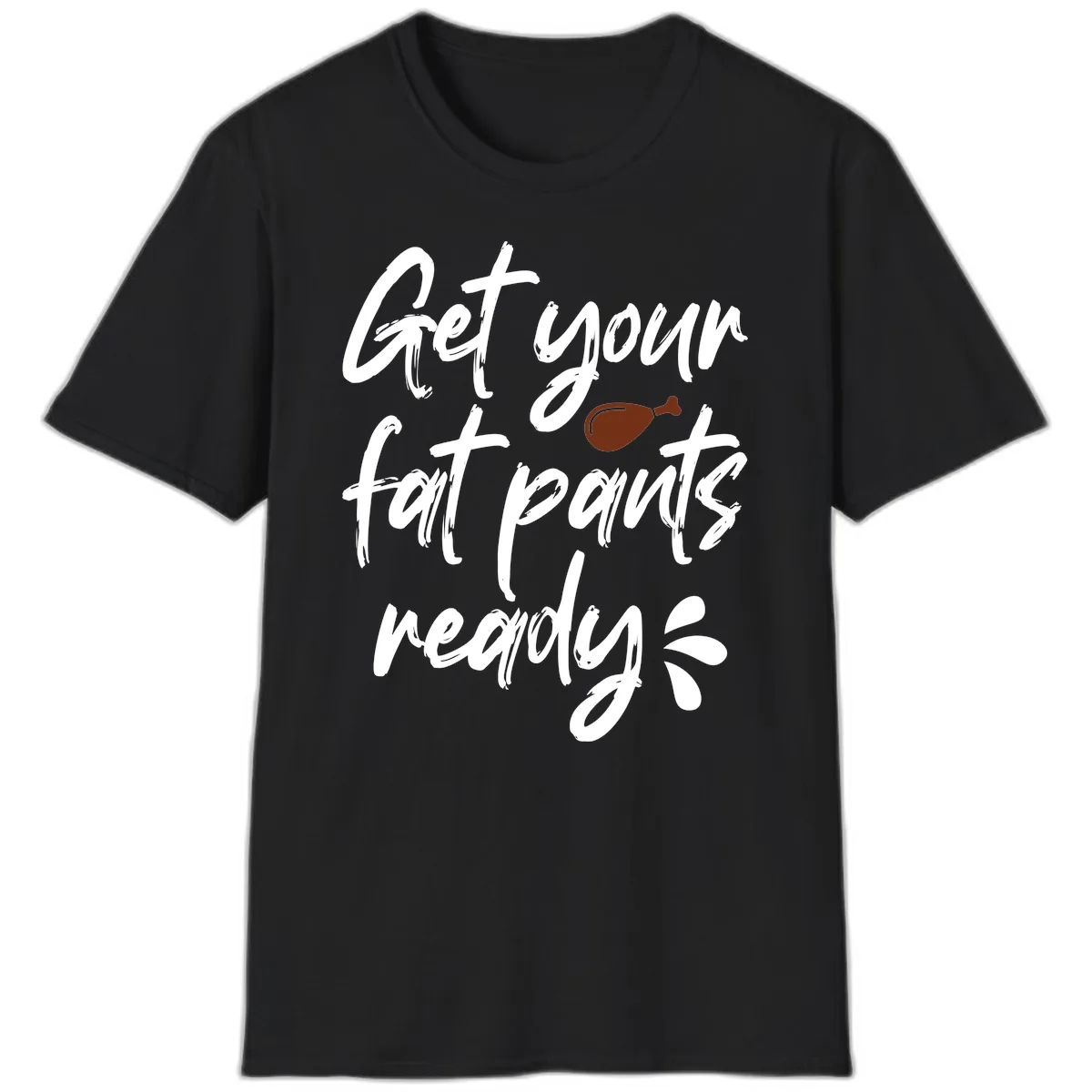 Get Your Fat Pants Ready For Thanksgiving T-Shirt in Black