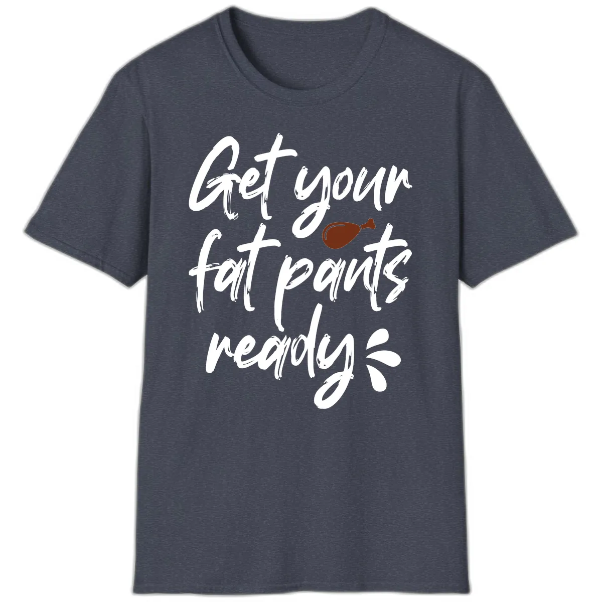 Get Your Fat Pants Ready For Thanksgiving T-Shirt in Heather Navy