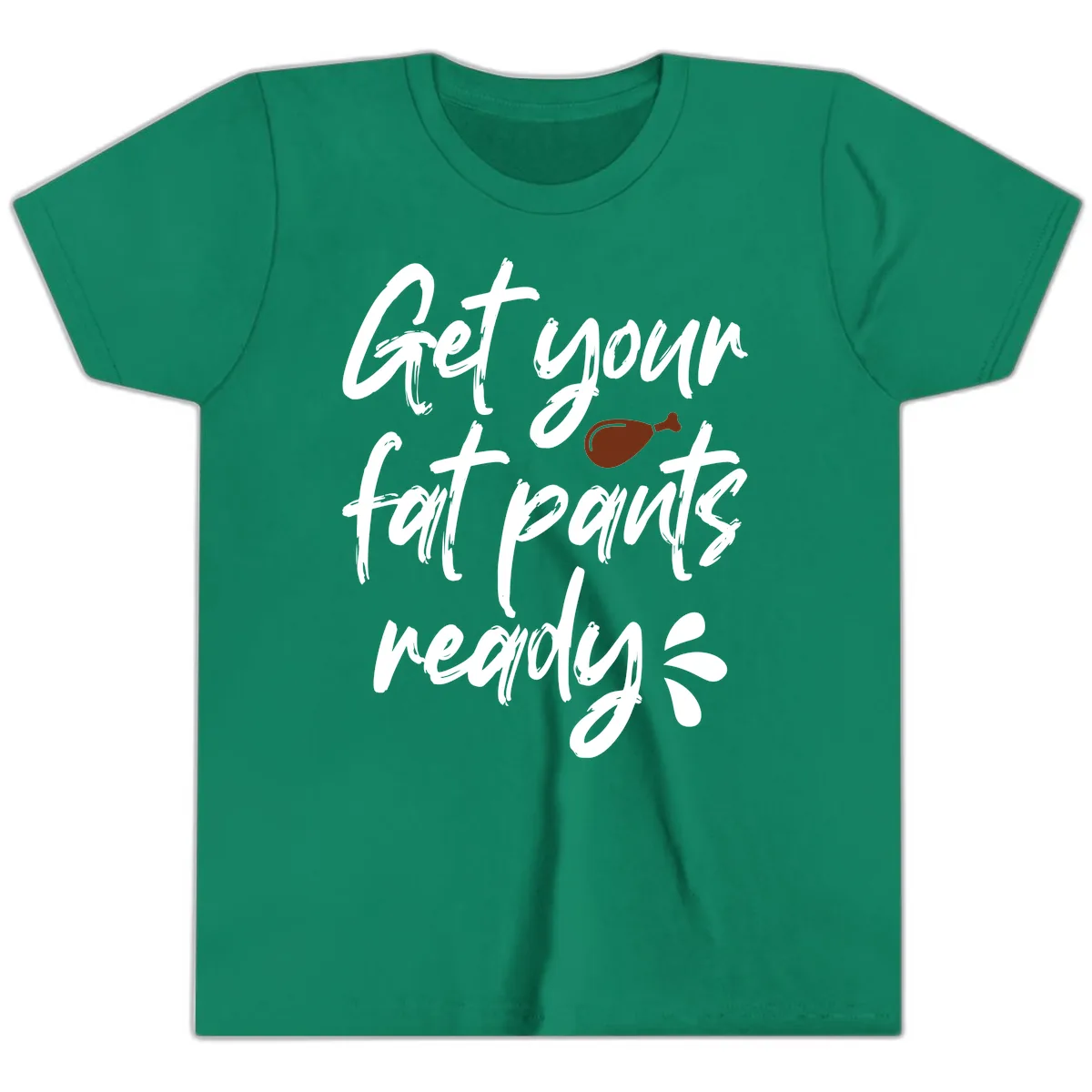 Get Your Fat Pants Ready For Thanksgiving Youth T-Shirt in Kelly