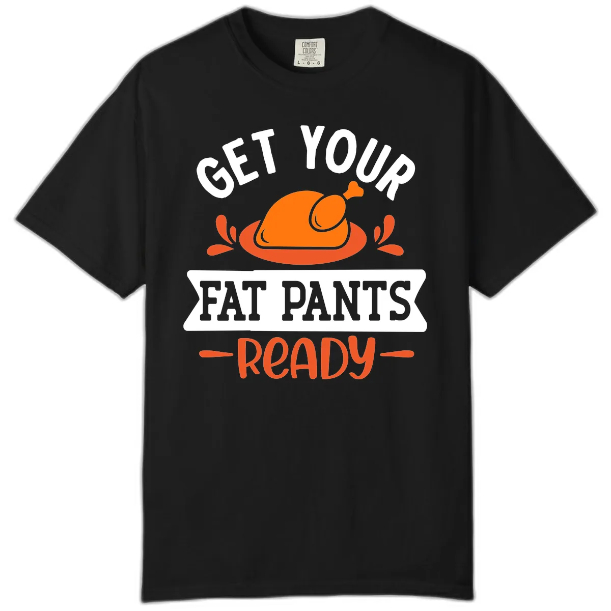 Get Your Fat Pants Ready Thanksgiving Design Comfort Color in Black