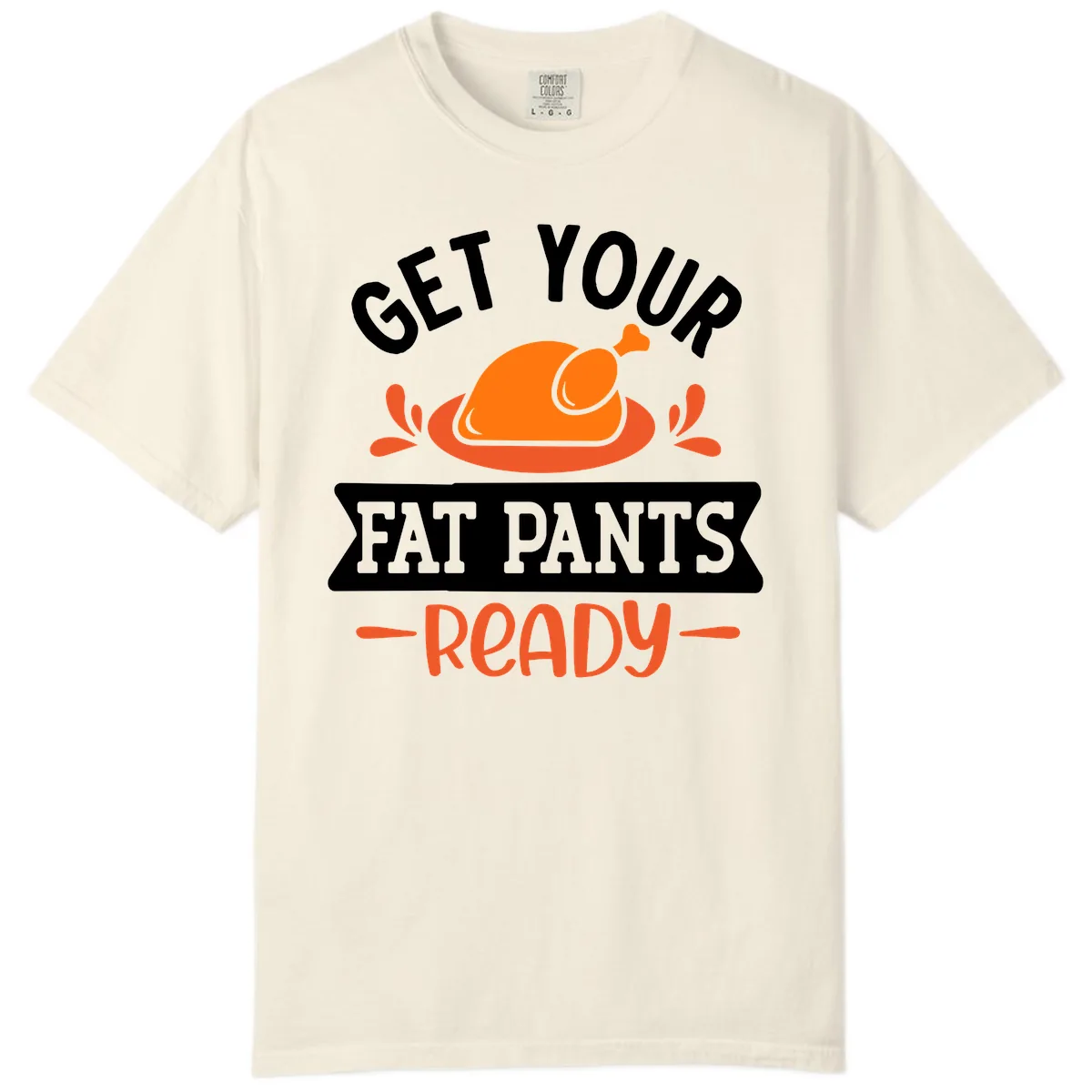 Get Your Fat Pants Ready Thanksgiving Design Comfort Color in Ivory