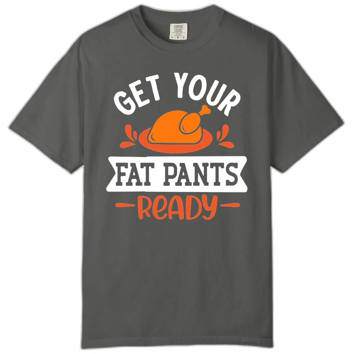 Get Your Fat Pants Ready Thanksgiving Design Comfort Color in Pepper