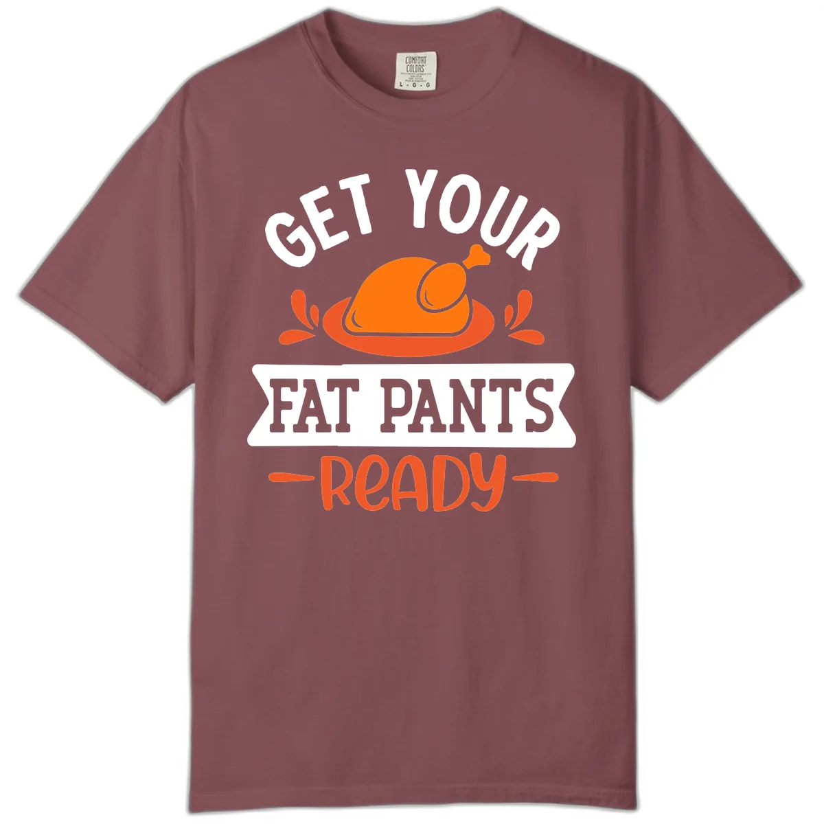 Get Your Fat Pants Ready Thanksgiving Design Comfort Color in Brick