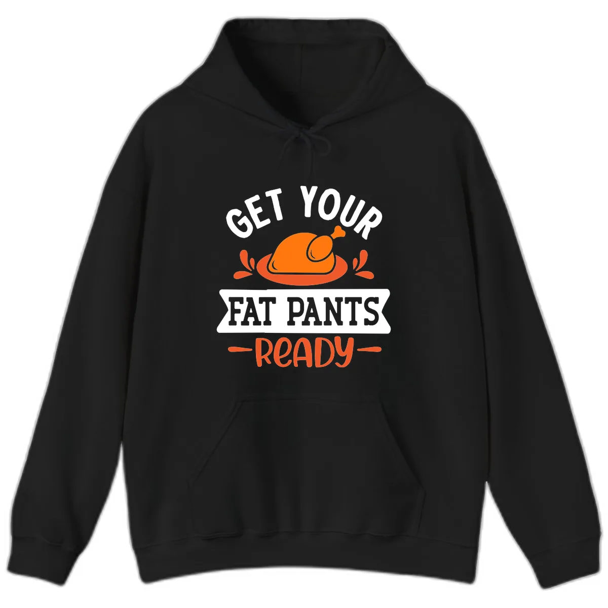 Get Your Fat Pants Ready Thanksgiving Design Hoodie in Black