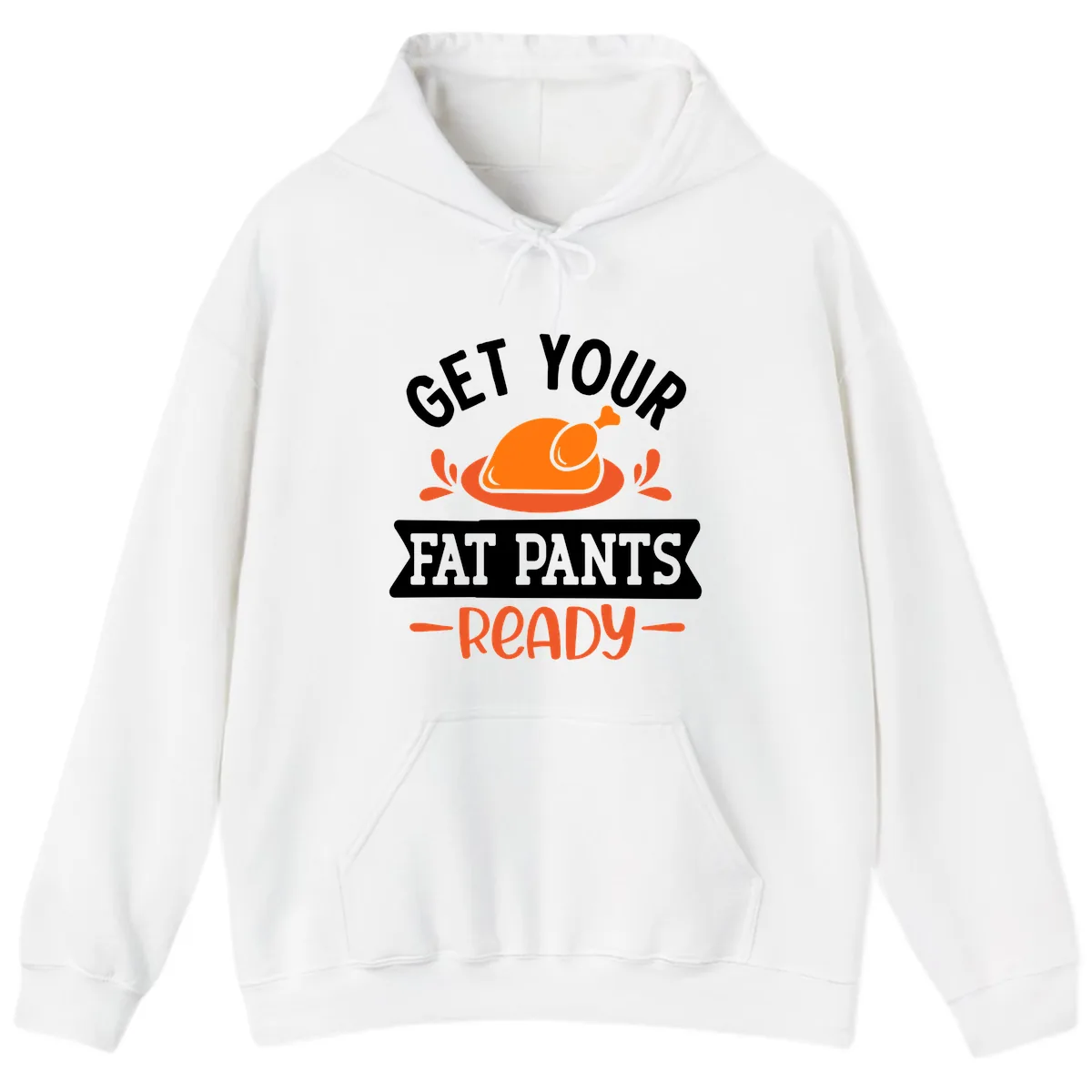 Get Your Fat Pants Ready Thanksgiving Design Hoodie in White