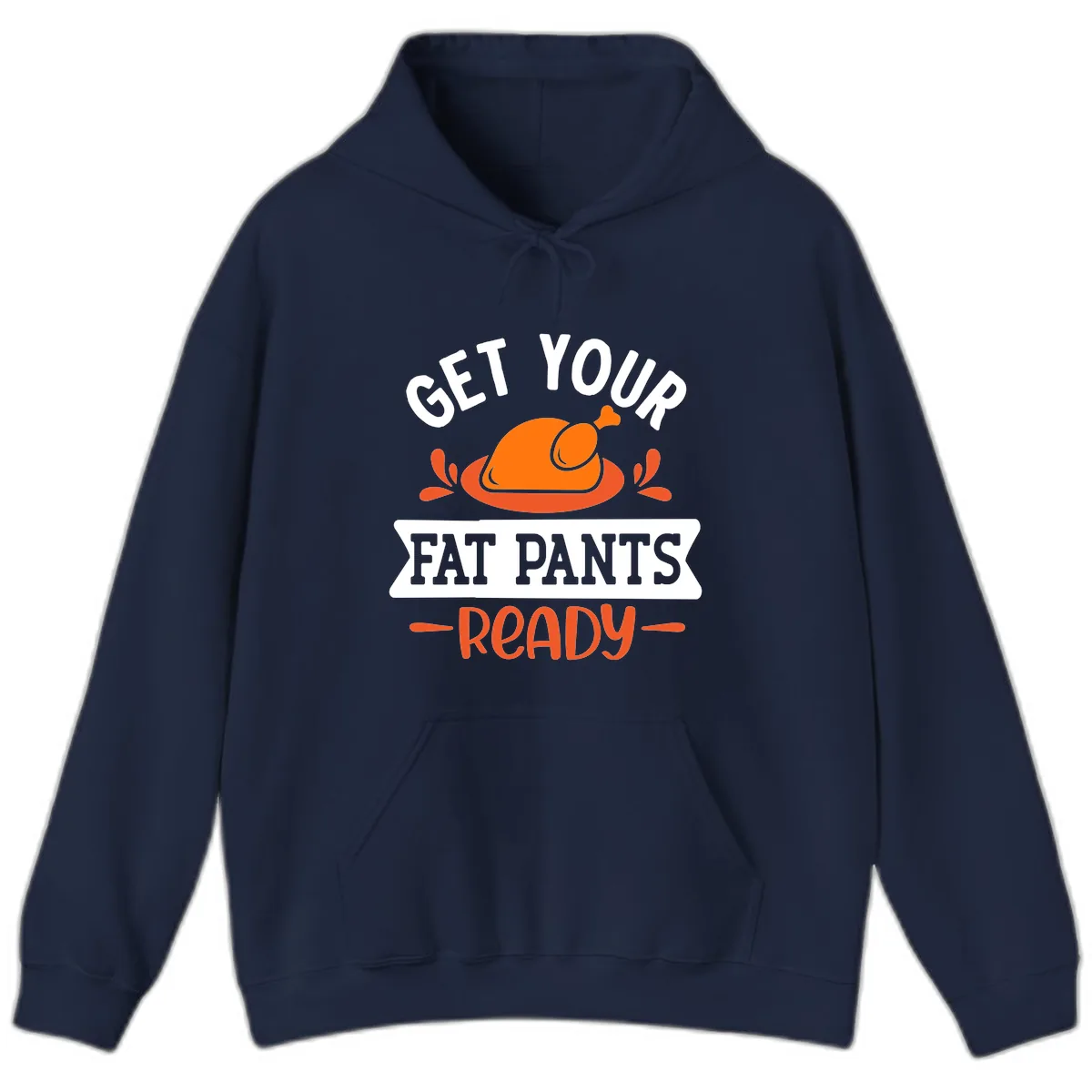 Get Your Fat Pants Ready Thanksgiving Design Hoodie in Navy
