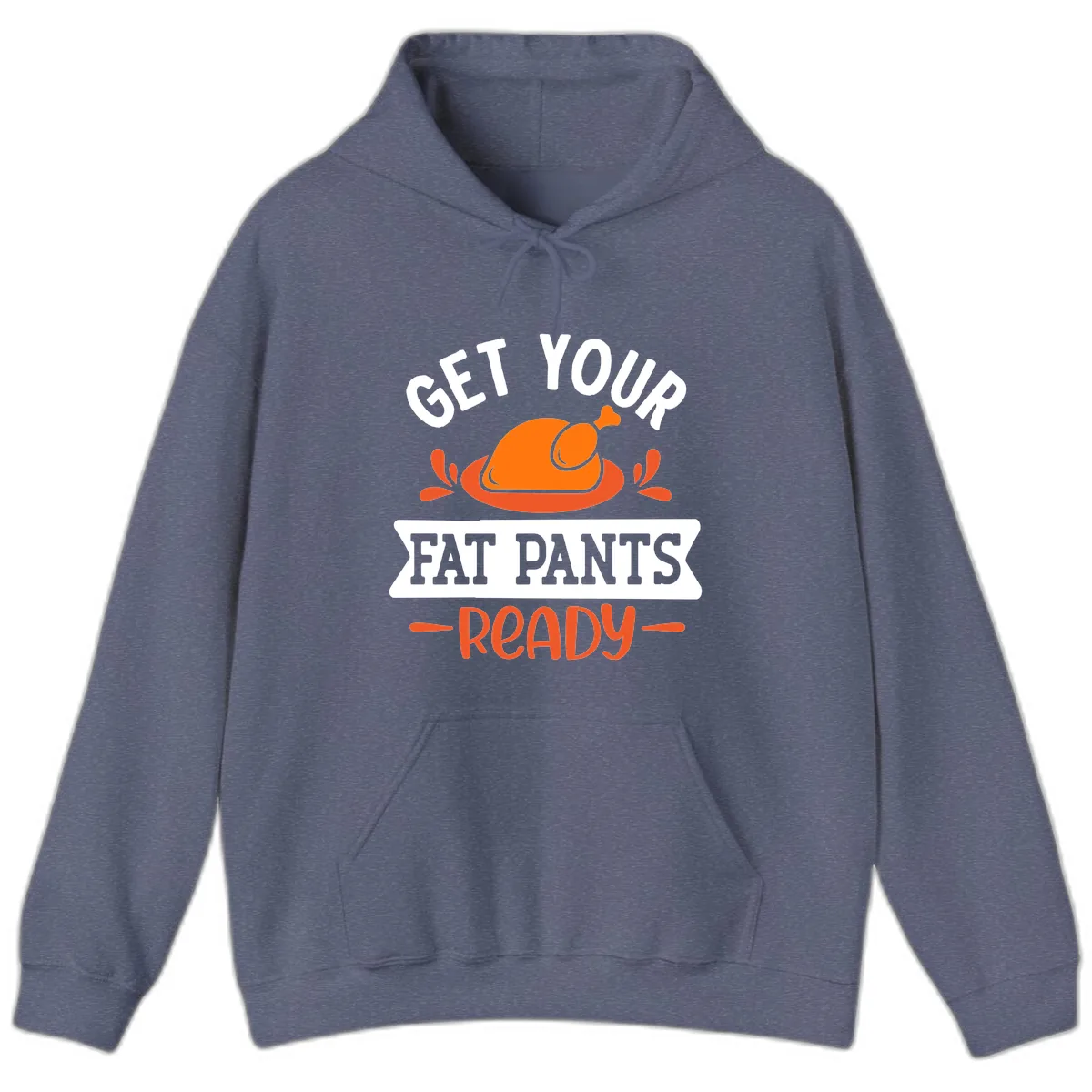 Get Your Fat Pants Ready Thanksgiving Design Hoodie in Heather Navy