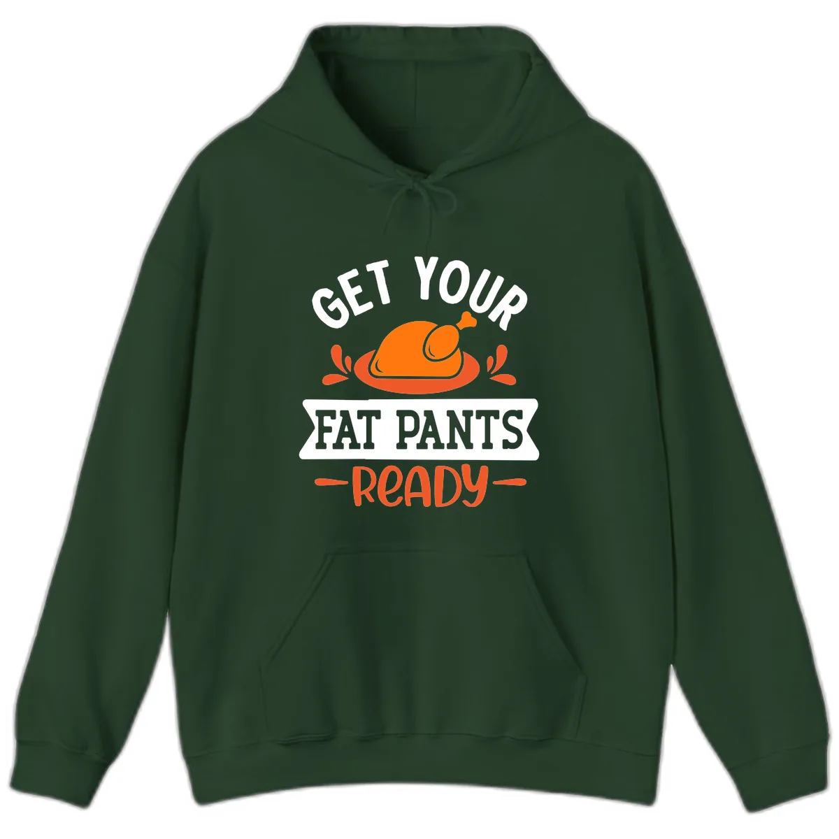Get Your Fat Pants Ready Thanksgiving Design Hoodie in Forest Green