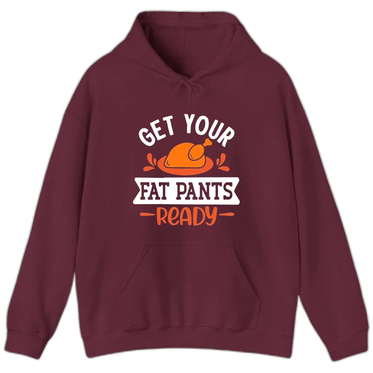 Get Your Fat Pants Ready Thanksgiving Design Hoodie in Maroon