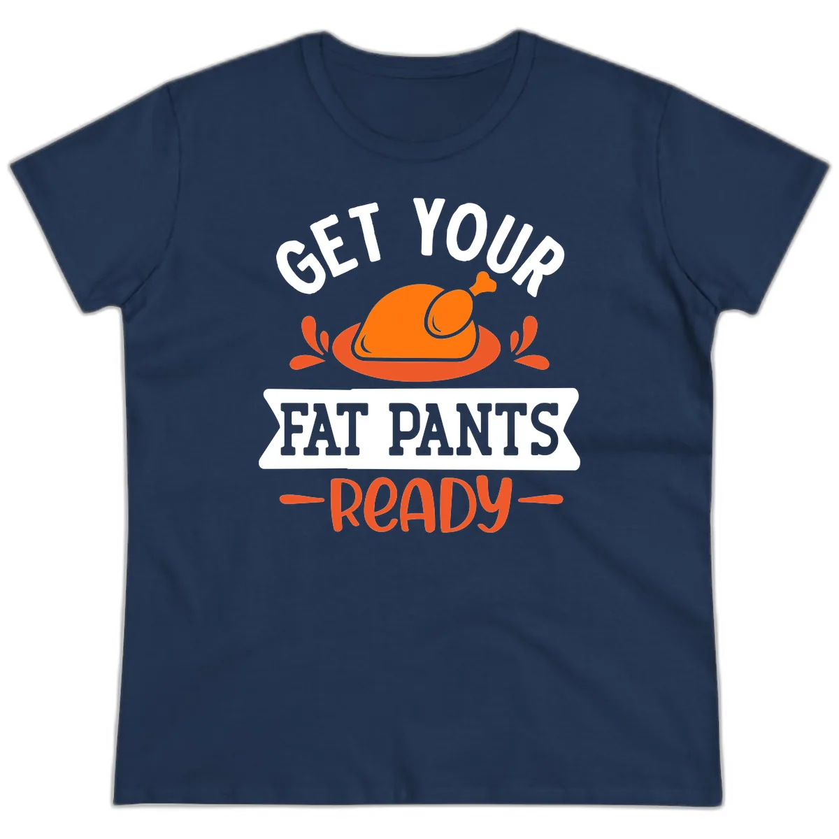 Get Your Fat Pants Ready Thanksgiving Design Ladies Tee in Navy