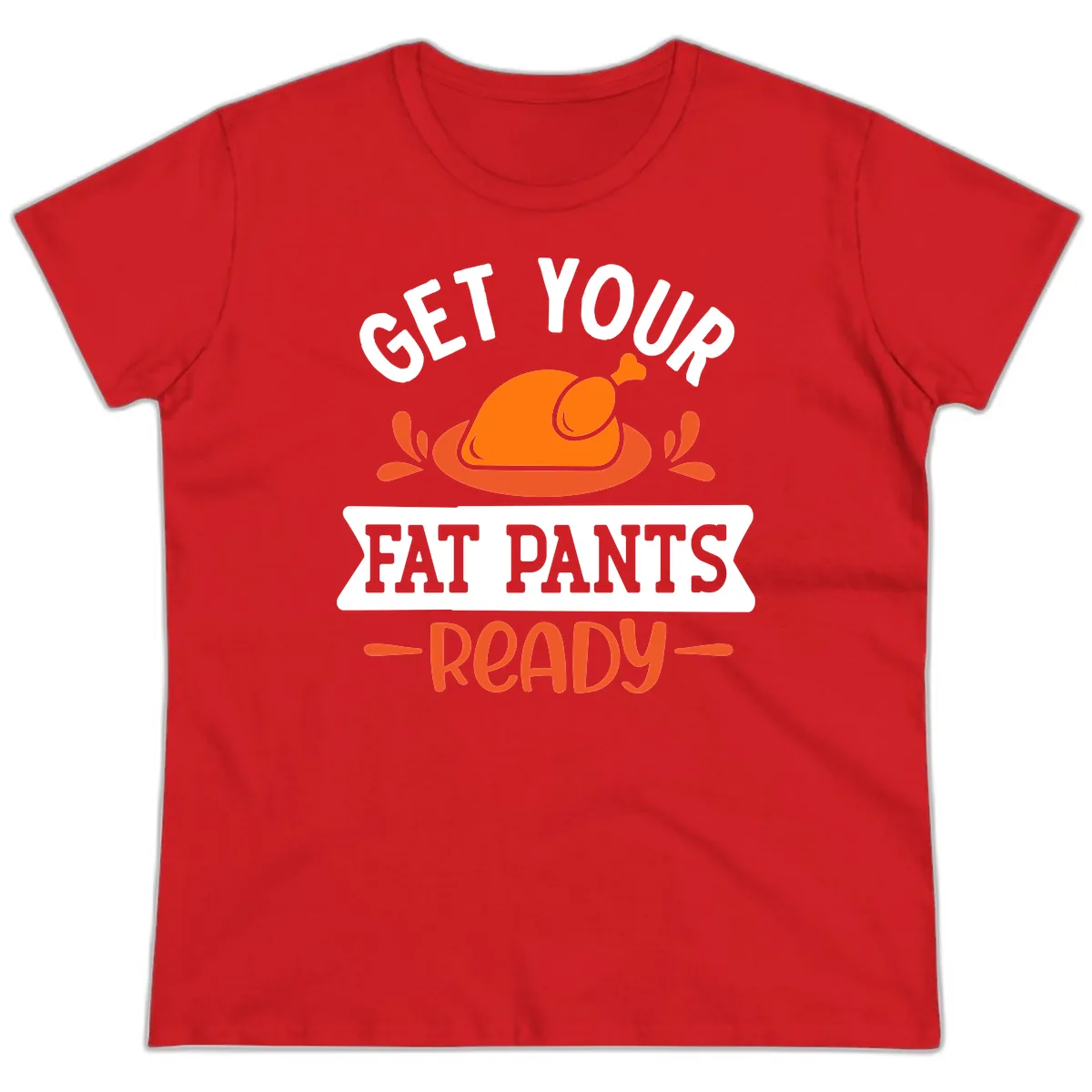 Get Your Fat Pants Ready Thanksgiving Design Ladies Tee in Red