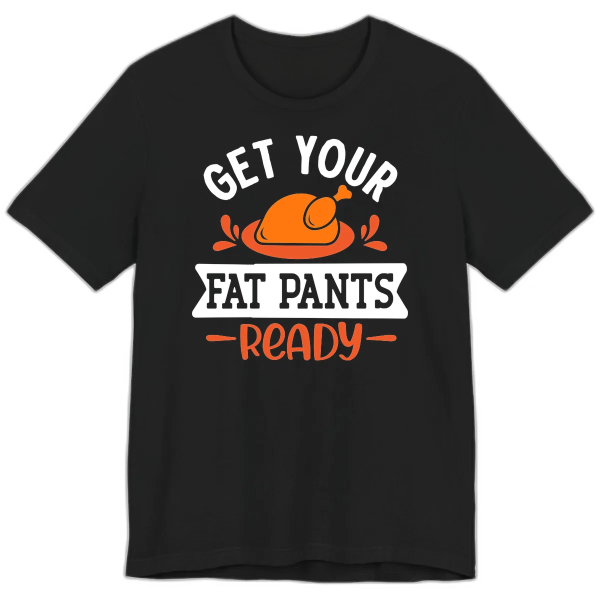 Get Your Fat Pants Ready Thanksgiving Design Premium T-Shirt in Black