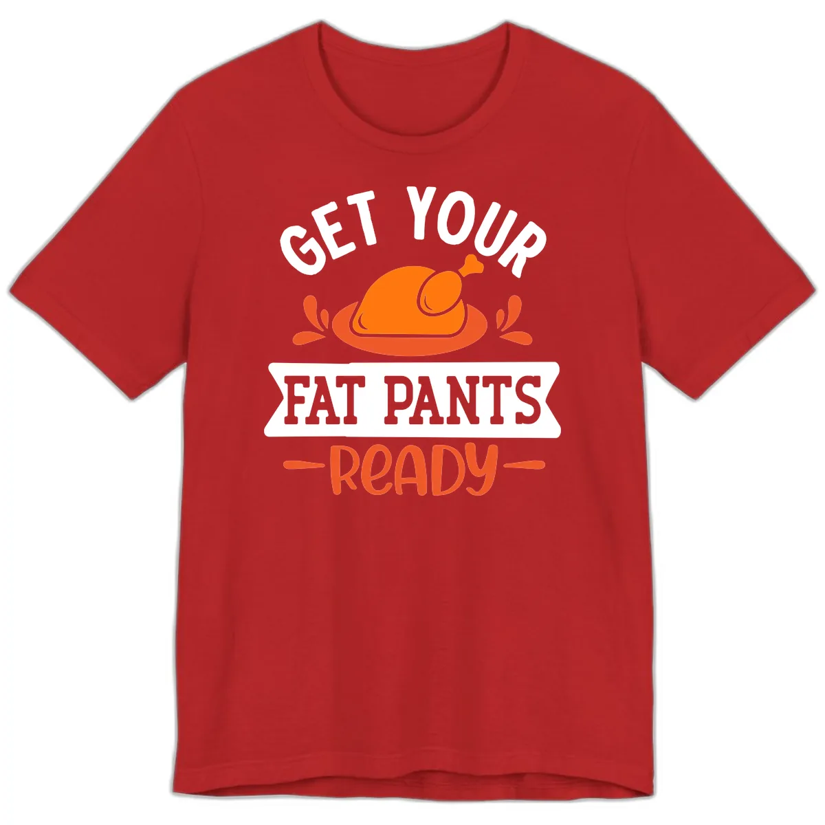 Get Your Fat Pants Ready Thanksgiving Design Premium T-Shirt in Red