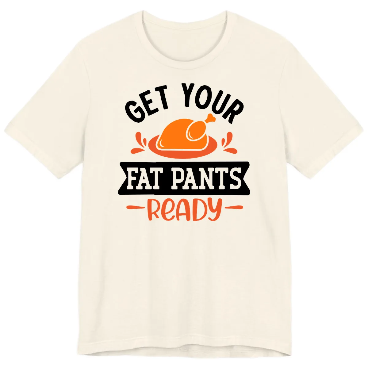 Get Your Fat Pants Ready Thanksgiving Design Premium T-Shirt in Natural