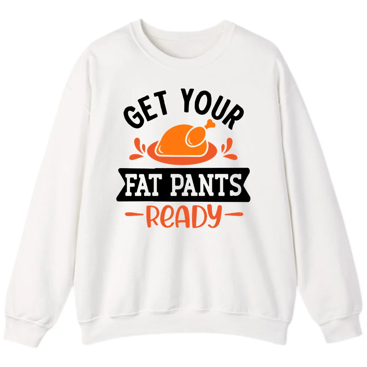 Get Your Fat Pants Ready Thanksgiving Design Sweatshirt in White