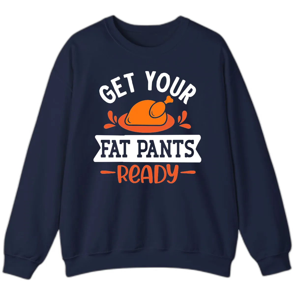 Get Your Fat Pants Ready Thanksgiving Design Sweatshirt in Navy