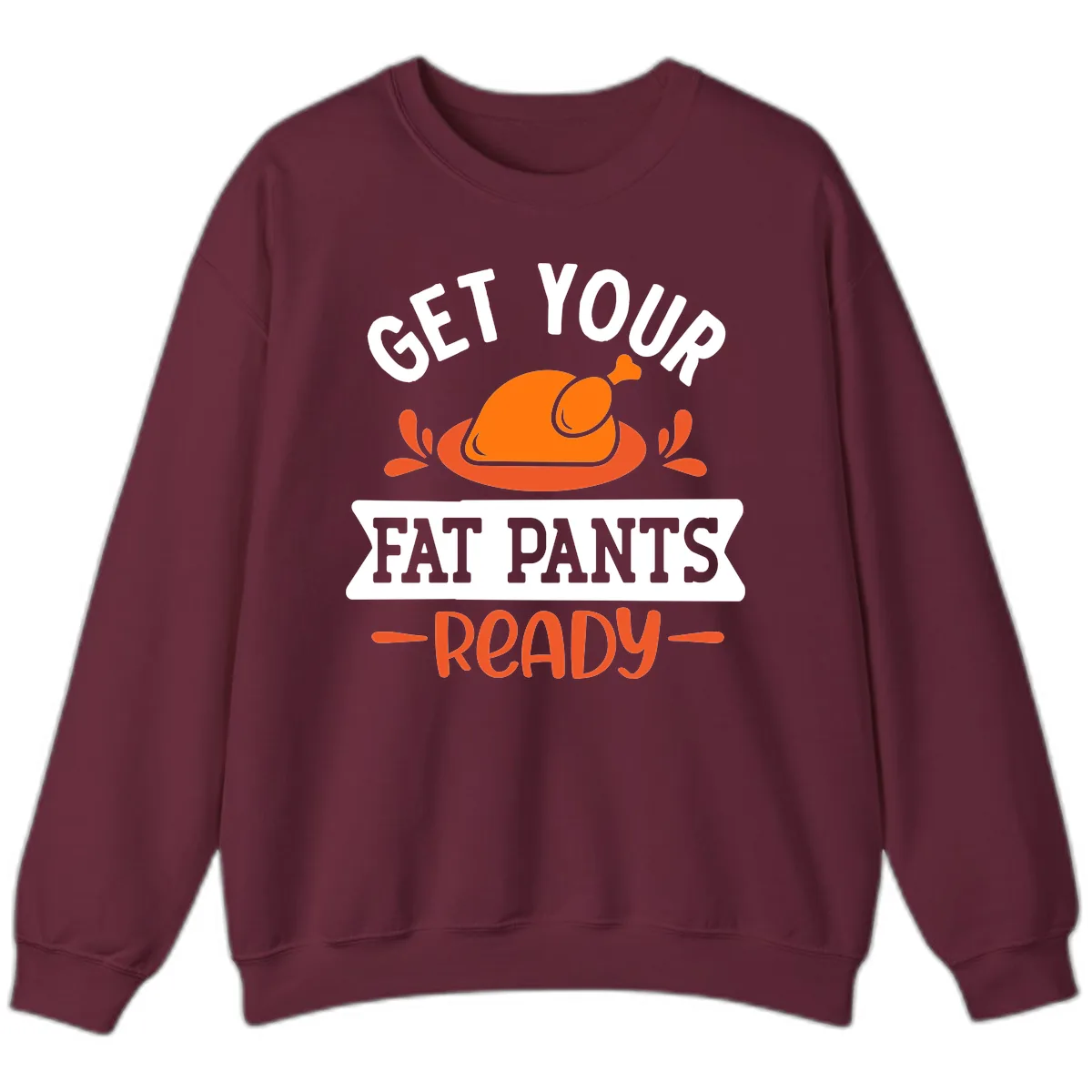 Get Your Fat Pants Ready Thanksgiving Design Sweatshirt in Maroon