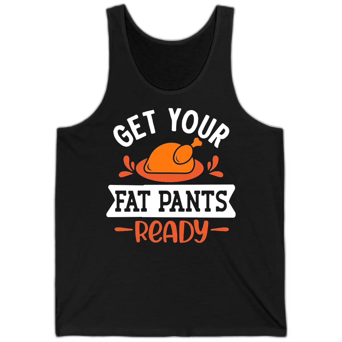 Get Your Fat Pants Ready Thanksgiving Design Tank in Black