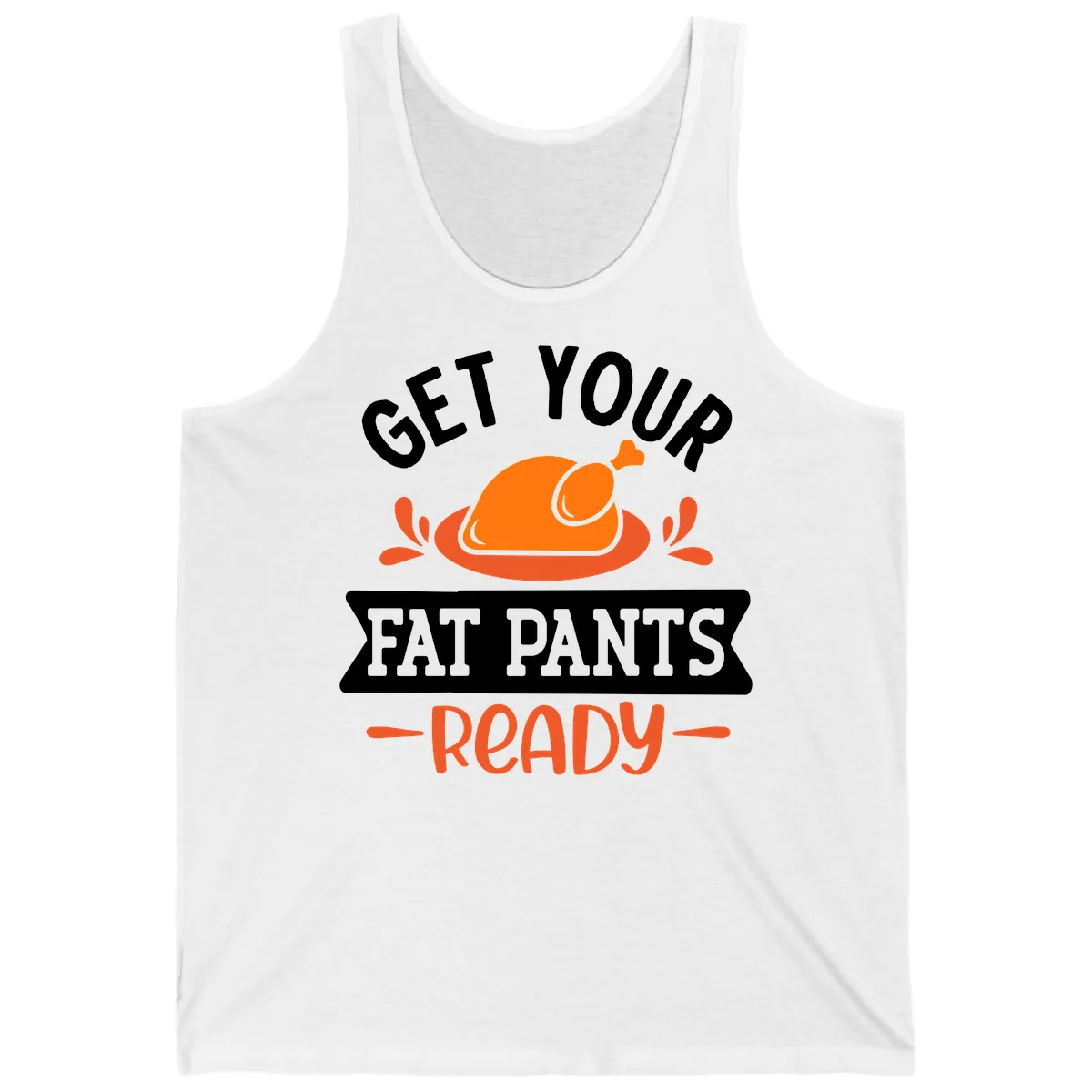 Get Your Fat Pants Ready Thanksgiving Design Tank in White