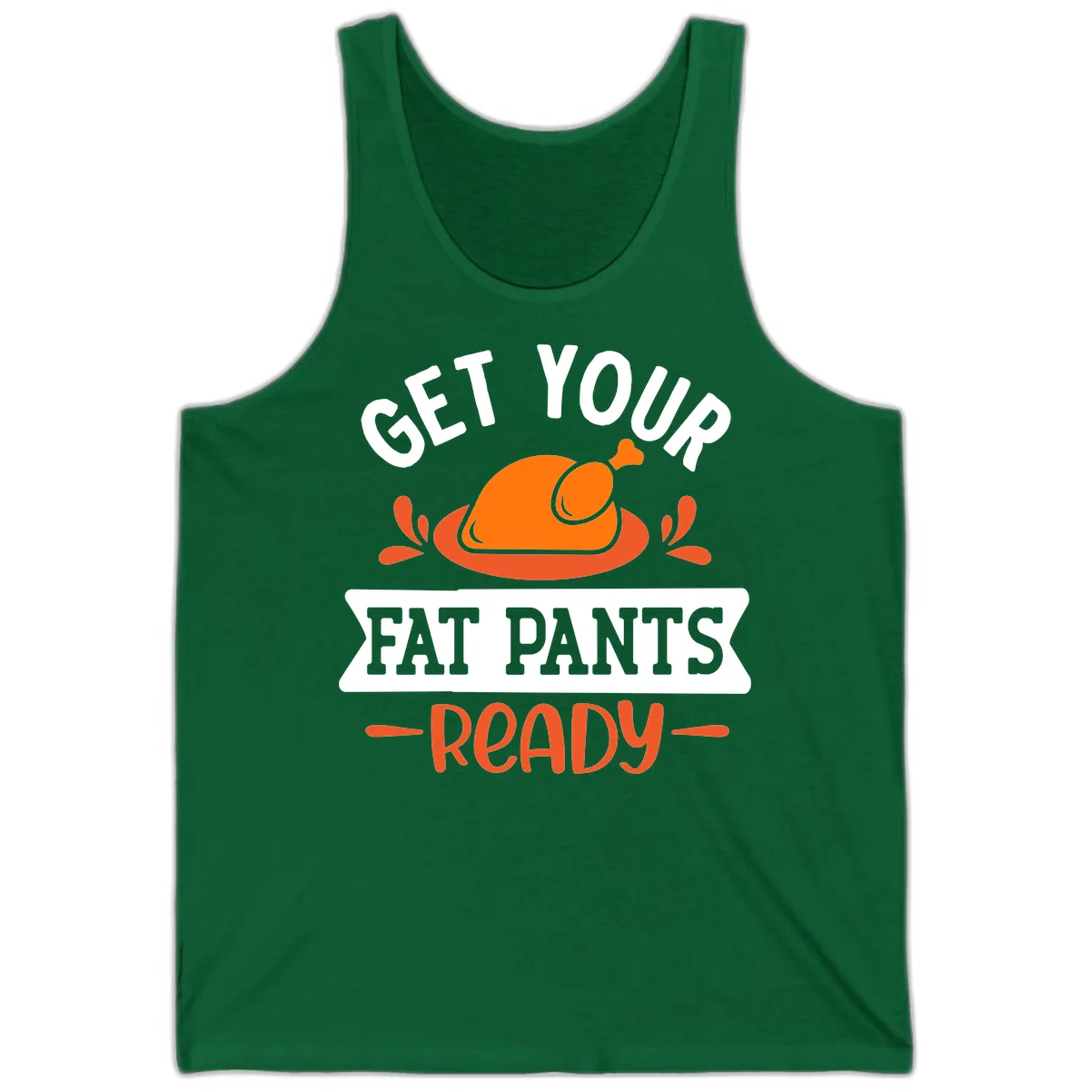 Get Your Fat Pants Ready Thanksgiving Design Tank in Kelly