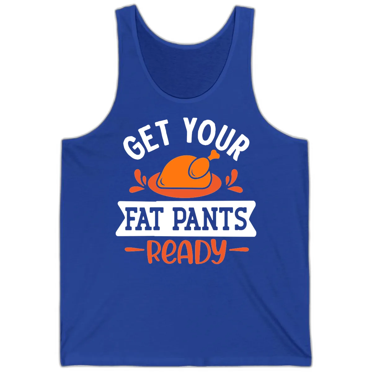 Get Your Fat Pants Ready Thanksgiving Design Tank in True Royal