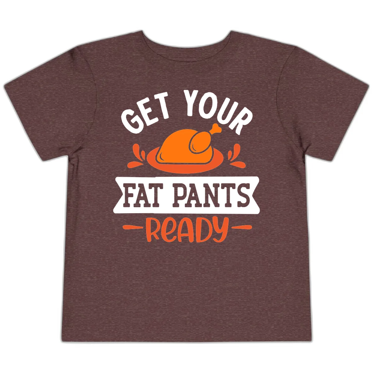 Get Your Fat Pants Ready Thanksgiving Design Toddler T-Shirt in Heather Maroon