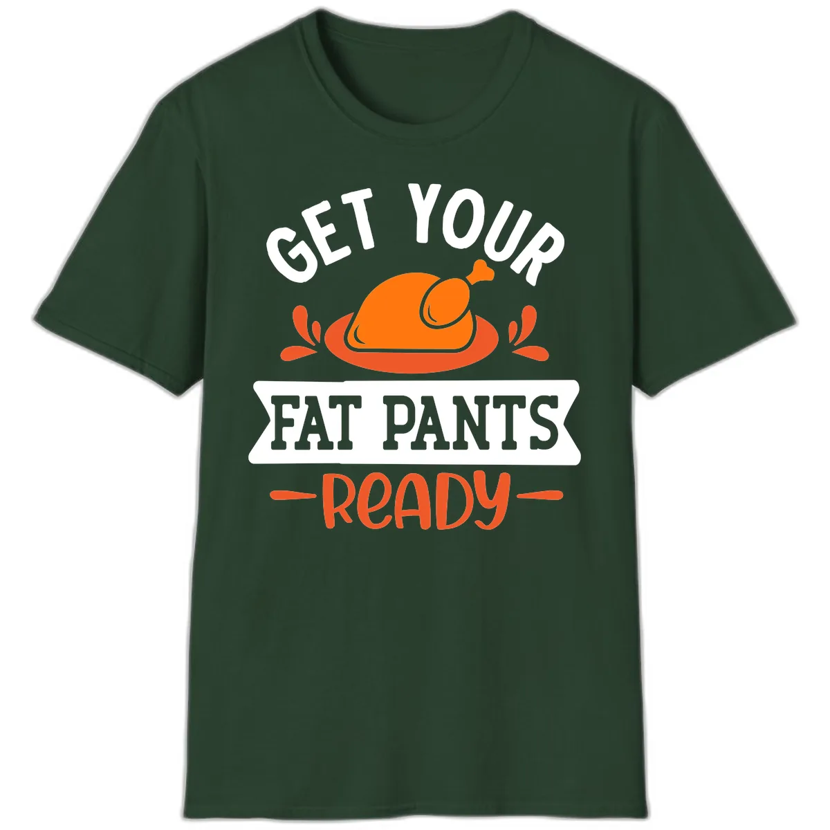 Get Your Fat Pants Ready Thanksgiving Design T-Shirt in Forest Green