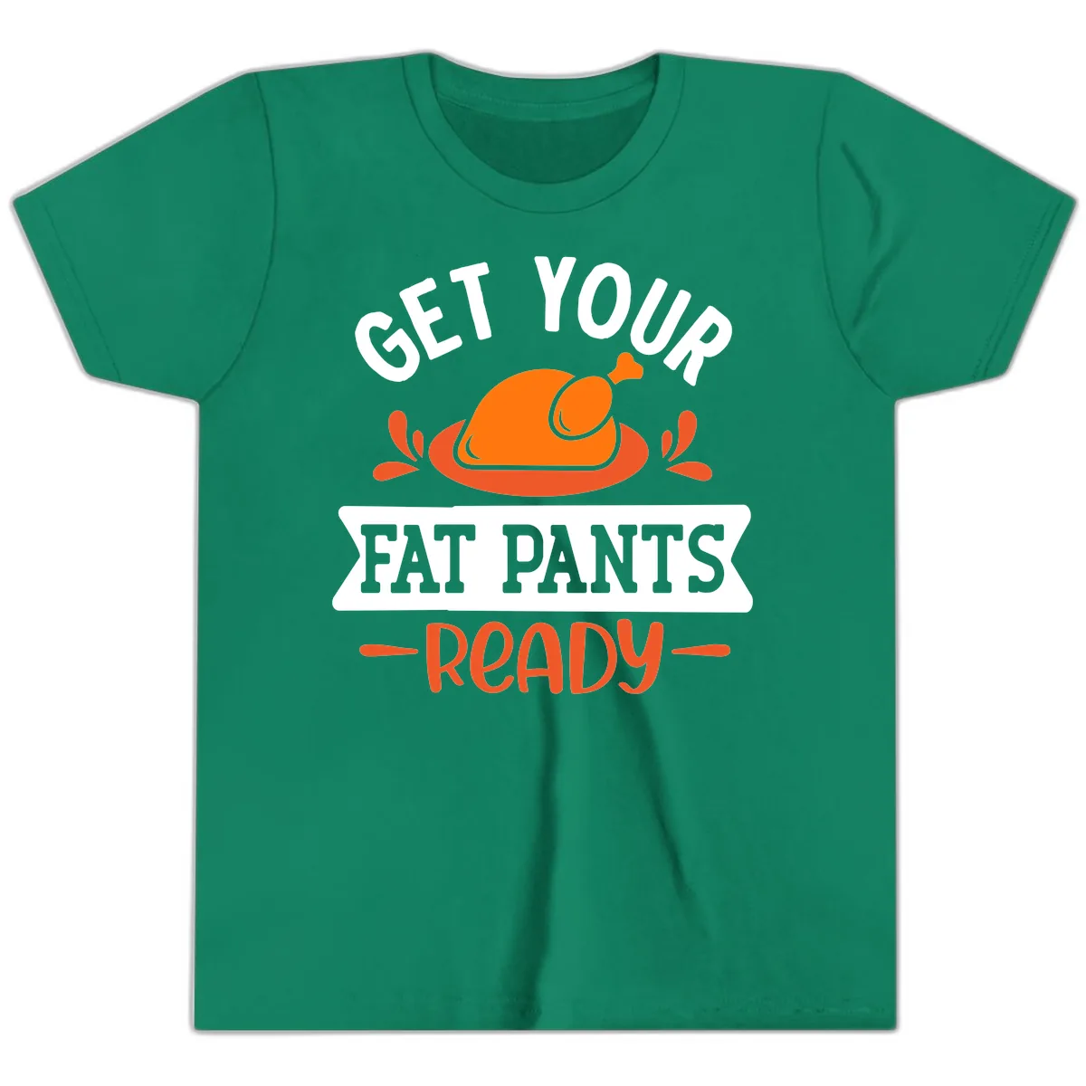 Get Your Fat Pants Ready Thanksgiving Design Youth T-Shirt in Kelly