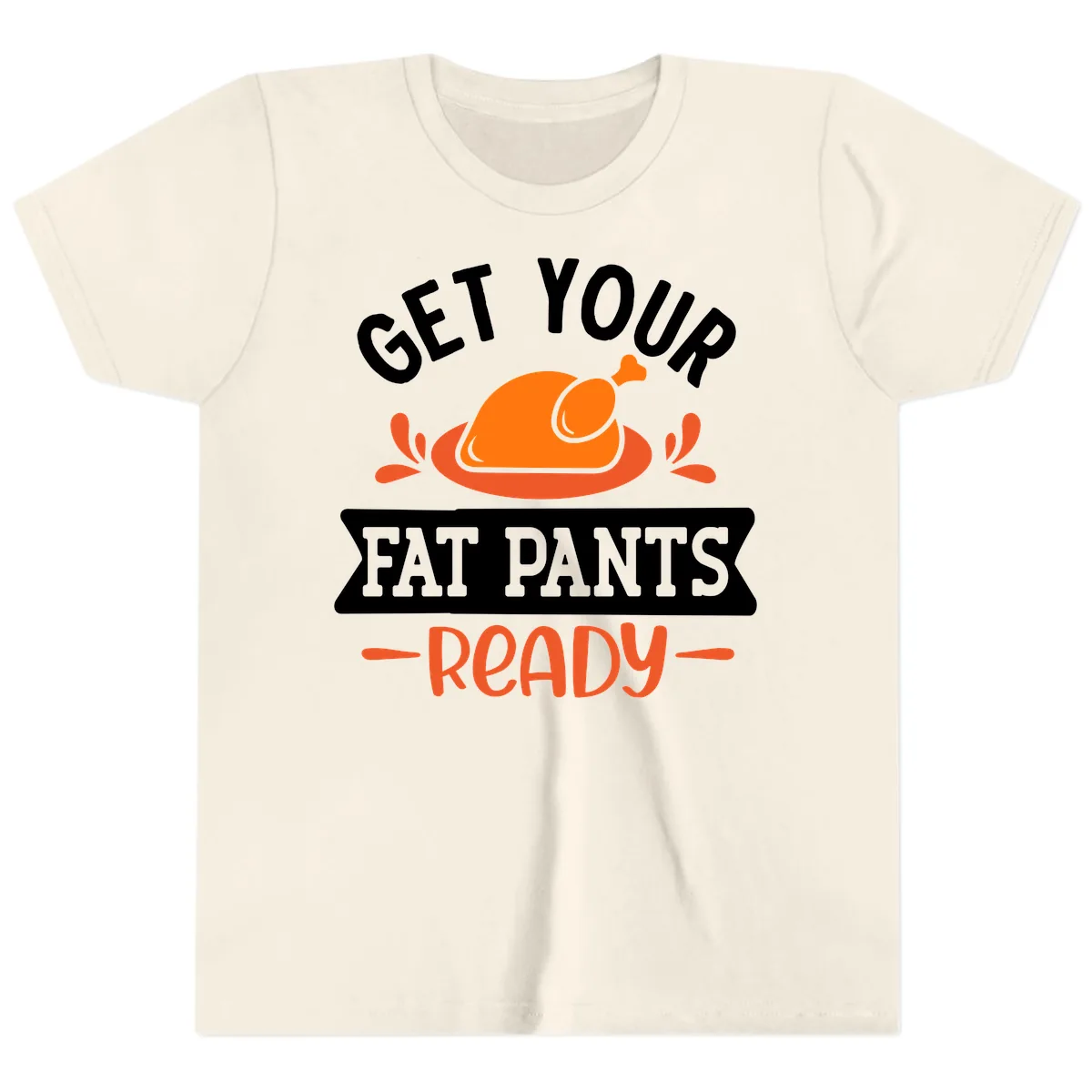 Get Your Fat Pants Ready Thanksgiving Design Youth T-Shirt in Natural