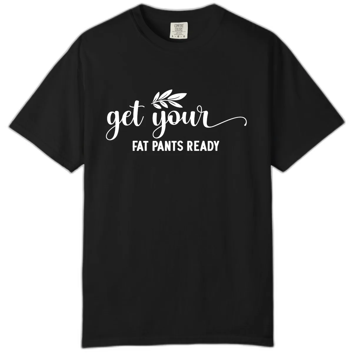 Get Your Fat Pants Ready Holiday Design Comfort Color in Black