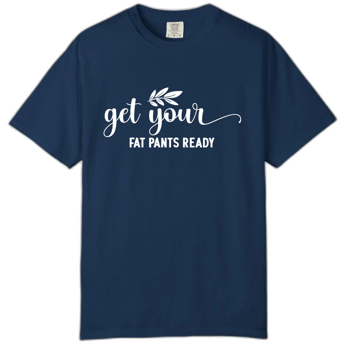Get Your Fat Pants Ready Holiday Design Comfort Color in Navy