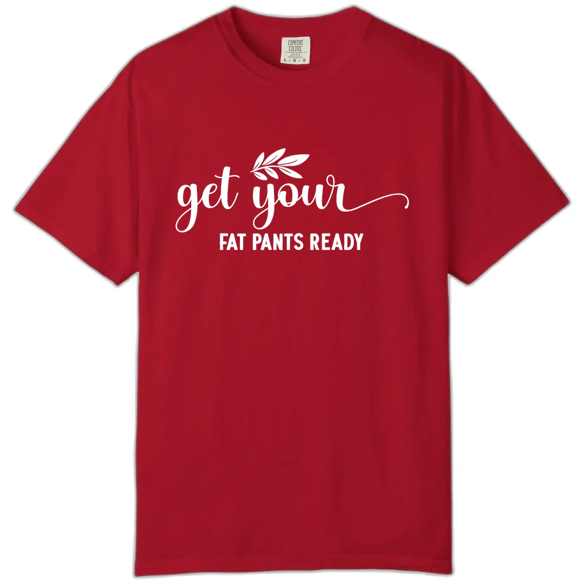 Get Your Fat Pants Ready Holiday Design Comfort Color in Red