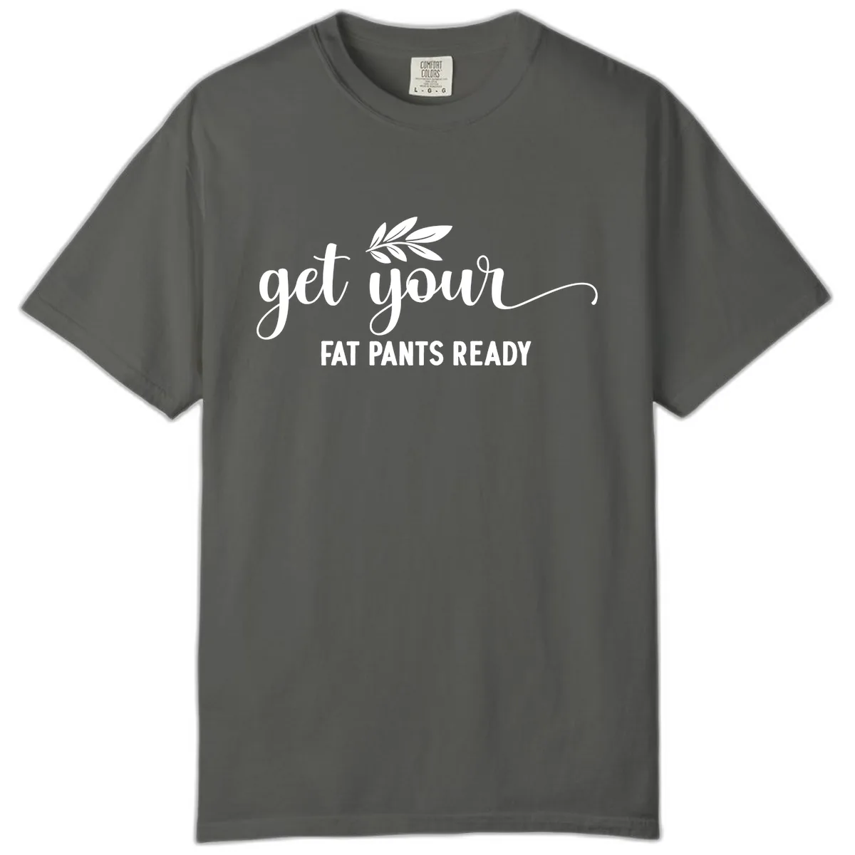 Get Your Fat Pants Ready Holiday Design Comfort Color in Pepper